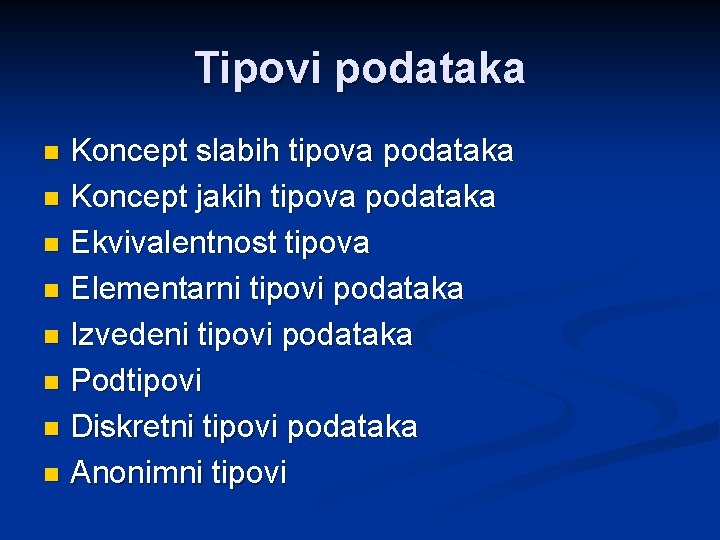 Tipovi podataka Koncept slabih tipova podataka n Koncept jakih tipova podataka n Ekvivalentnost tipova