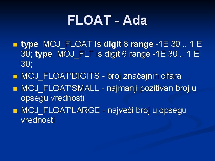 FLOAT - Ada n n type MOJ_FLOAT is digit 8 range -1 E 30.