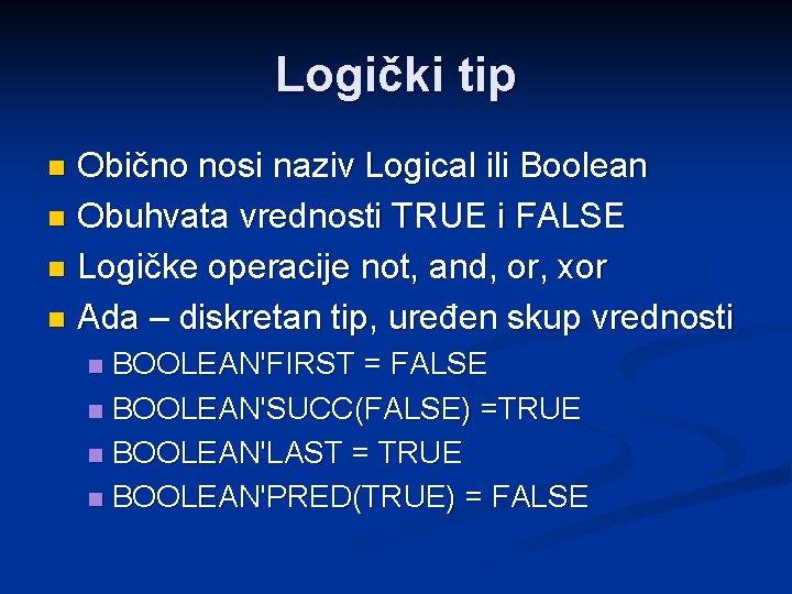 Logički tip Obično nosi naziv Logical ili Boolean n Obuhvata vrednosti TRUE i FALSE