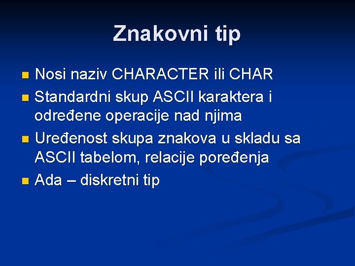 Znakovni tip Nosi naziv CHARACTER ili CHAR n Standardni skup ASCII karaktera i određene
