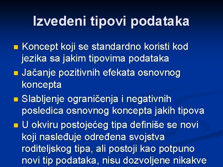 Izvedeni tipovi podataka Koncept koji se standardno koristi kod jezika sa jakim tipovima podataka