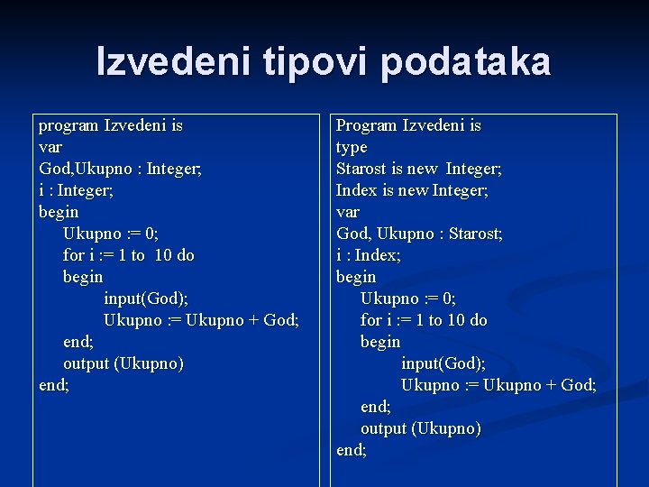 Izvedeni tipovi podataka program Izvedeni is var God, Ukupno : Integer; i : Integer;