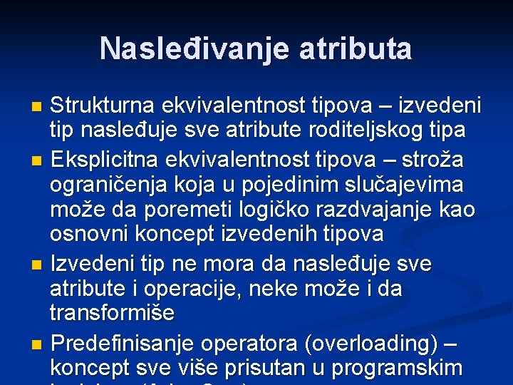 Nasleđivanje atributa Strukturna ekvivalentnost tipova – izvedeni tip nasleđuje sve atribute roditeljskog tipa n