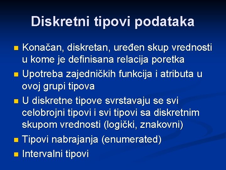 Diskretni tipovi podataka Konačan, diskretan, uređen skup vrednosti u kome je definisana relacija poretka