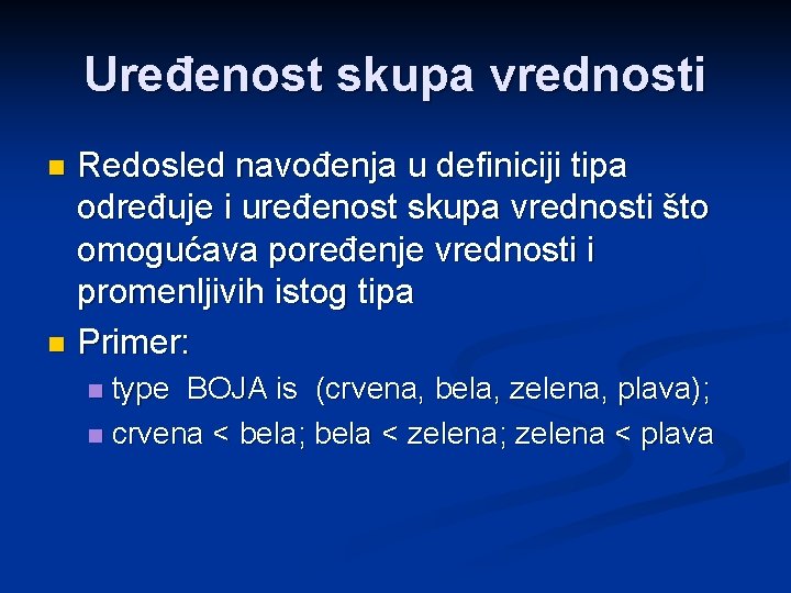 Uređenost skupa vrednosti Redosled navođenja u definiciji tipa određuje i uređenost skupa vrednosti što