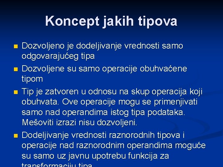 Koncept jakih tipova n n Dozvoljeno je dodeljivanje vrednosti samo odgovarajućeg tipa Dozvoljene su