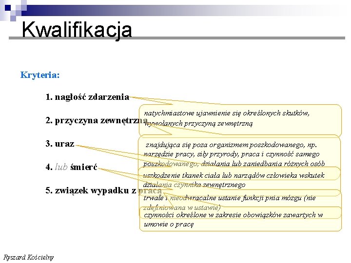 Kwalifikacja Kryteria: 1. nagłość zdarzenia 2. przyczyna 3. uraz 4. lub śmierć natychmiastowe ujawnienie