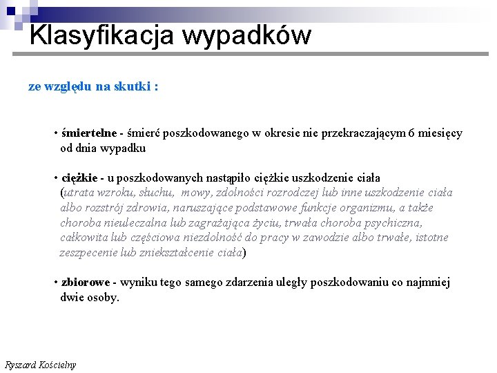 Klasyfikacja wypadków ze względu na skutki : • śmiertelne - śmierć poszkodowanego w okresie