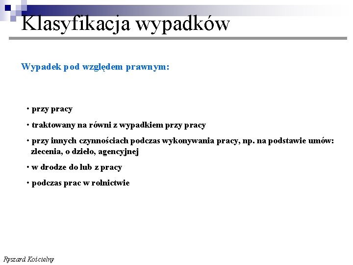 Klasyfikacja wypadków Wypadek pod względem prawnym: • przy pracy • traktowany na równi z