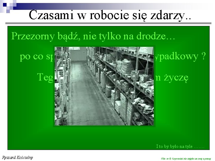 Czasami w robocie się zdarzy. . Przezorny bądź, nie tylko na drodze… po co