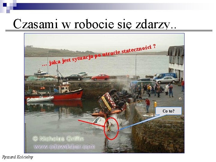  Czasami w robocie się zdarzy. . … jaka ja po c a u