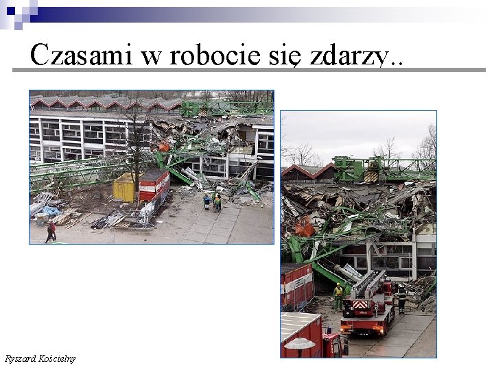  Czasami w robocie się zdarzy. . Ryszard Kościelny 