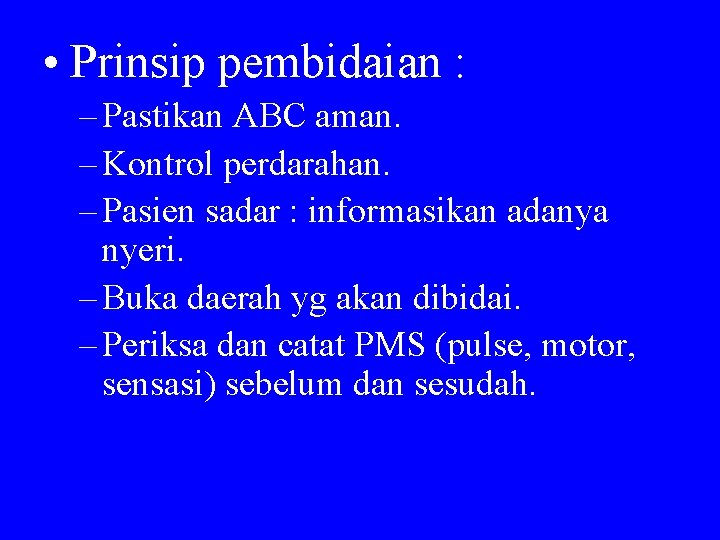 • Prinsip pembidaian : – Pastikan ABC aman. – Kontrol perdarahan. – Pasien