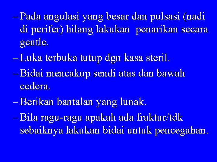 – Pada angulasi yang besar dan pulsasi (nadi di perifer) hilang lakukan penarikan secara