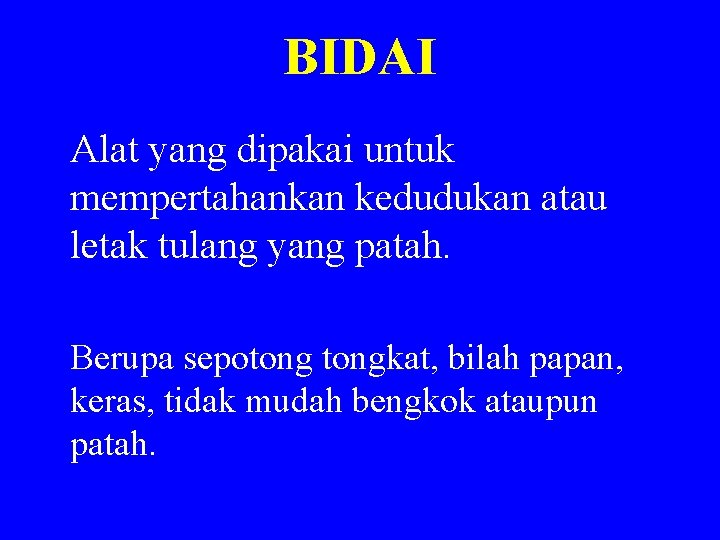 BIDAI Alat yang dipakai untuk mempertahankan kedudukan atau letak tulang yang patah. Berupa sepotongkat,