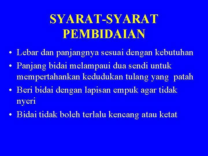 SYARAT-SYARAT PEMBIDAIAN • Lebar dan panjangnya sesuai dengan kebutuhan • Panjang bidai melampaui dua