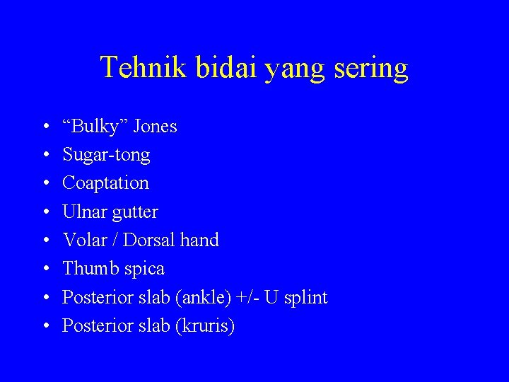 Tehnik bidai yang sering • • “Bulky” Jones Sugar-tong Coaptation Ulnar gutter Volar /