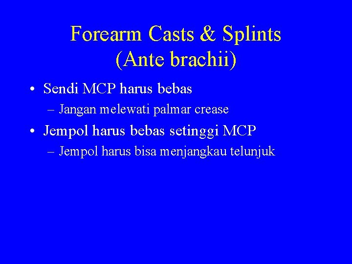 Forearm Casts & Splints (Ante brachii) • Sendi MCP harus bebas – Jangan melewati