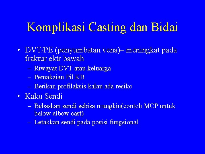Komplikasi Casting dan Bidai • DVT/PE (penyumbatan vena)– meningkat pada fraktur ektr bawah –