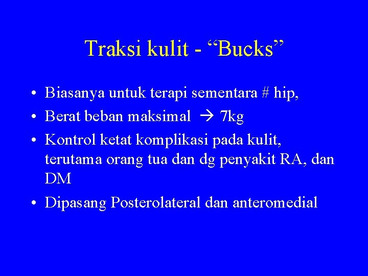 Traksi kulit - “Bucks” • Biasanya untuk terapi sementara # hip, • Berat beban