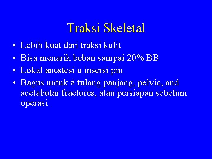 Traksi Skeletal • • Lebih kuat dari traksi kulit Bisa menarik beban sampai 20%