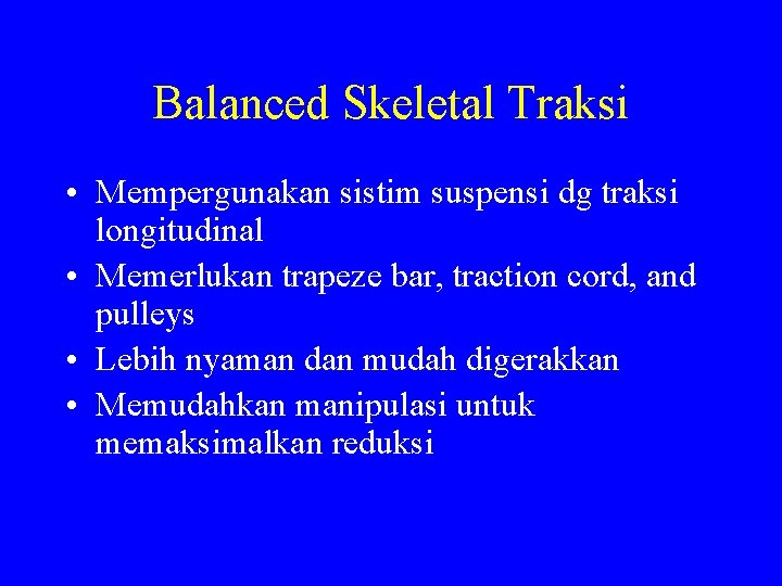 Balanced Skeletal Traksi • Mempergunakan sistim suspensi dg traksi longitudinal • Memerlukan trapeze bar,