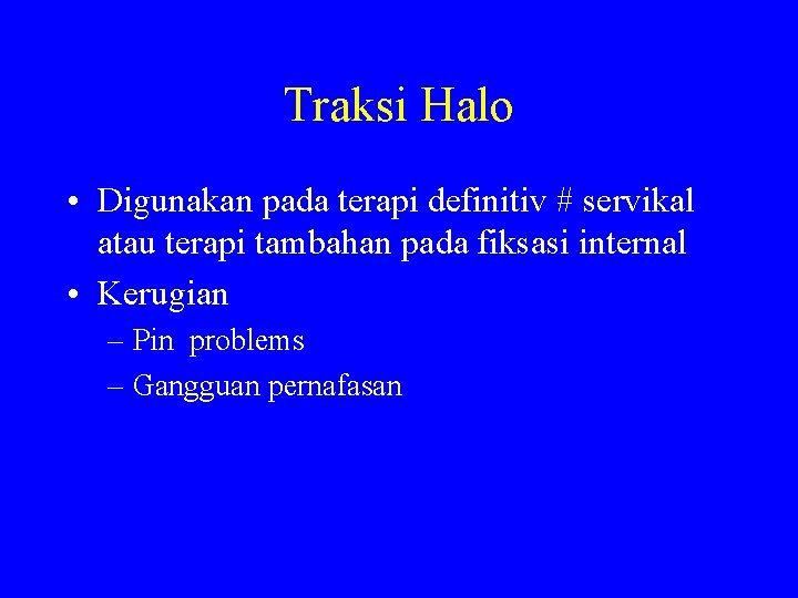 Traksi Halo • Digunakan pada terapi definitiv # servikal atau terapi tambahan pada fiksasi