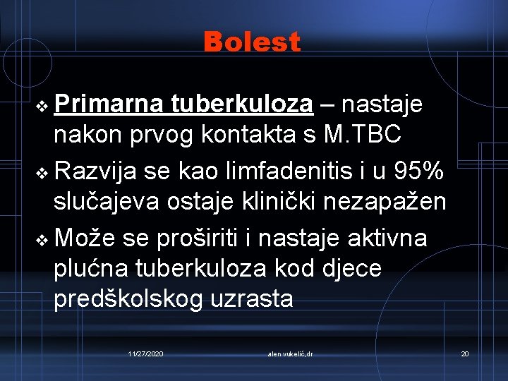 Bolest v Primarna tuberkuloza – nastaje nakon prvog kontakta s M. TBC v Razvija