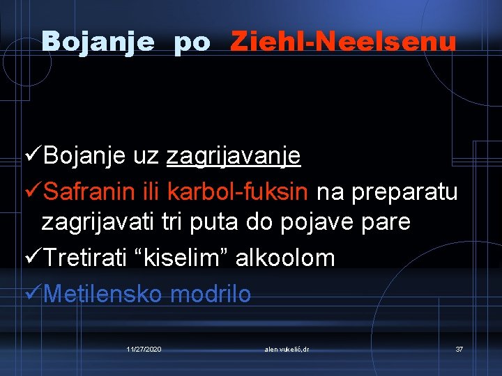 Bojanje po Ziehl-Neelsenu üBojanje uz zagrijavanje üSafranin ili karbol-fuksin na preparatu zagrijavati tri puta