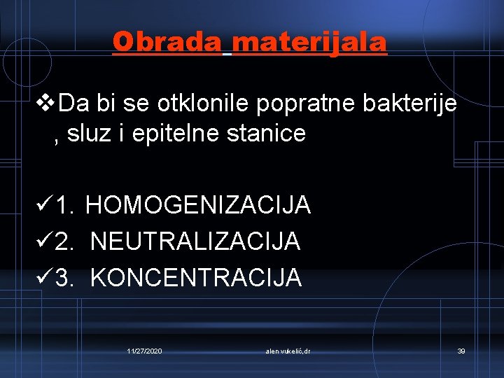 Obrada materijala v. Da bi se otklonile popratne bakterije , sluz i epitelne stanice