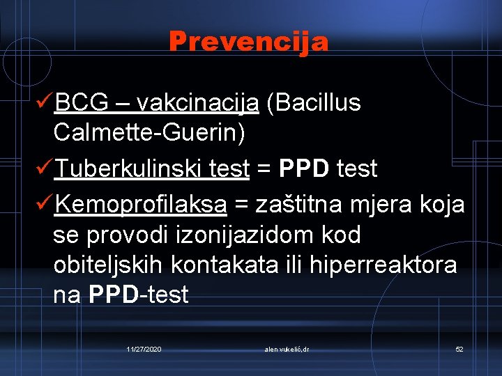 Prevencija üBCG – vakcinacija (Bacillus Calmette-Guerin) üTuberkulinski test = PPD test üKemoprofilaksa = zaštitna