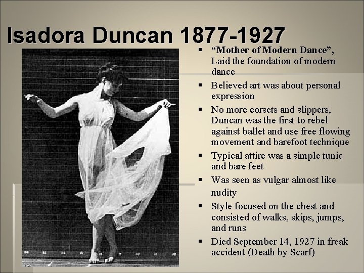 Isadora Duncan 1877 -1927 § “Mother of Modern Dance”, § § § Laid the