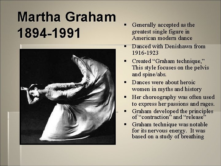 Martha Graham 1894 -1991 § Generally accepted as the greatest single figure in American