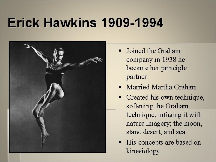 Erick Hawkins 1909 -1994 § § Joined the Graham company in 1938 he became
