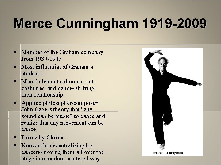 Merce Cunningham 1919 -2009 § Member of the Graham company from 1939 -1945 §