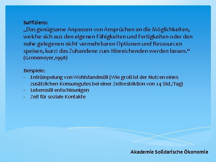 Suffizienz: „Das genügsame Anpassen von Ansprüchen an die Möglichkeiten, welche sich aus den eigenen