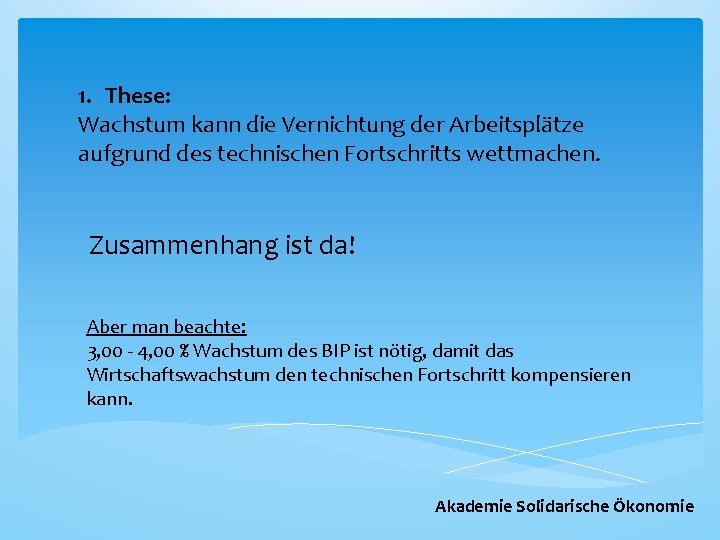 1. These: Wachstum kann die Vernichtung der Arbeitsplätze aufgrund des technischen Fortschritts wettmachen. Zusammenhang