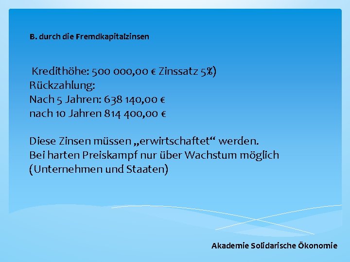 B. durch die Fremdkapitalzinsen Kredithöhe: 500 000, 00 € Zinssatz 5%) Rückzahlung: Nach 5