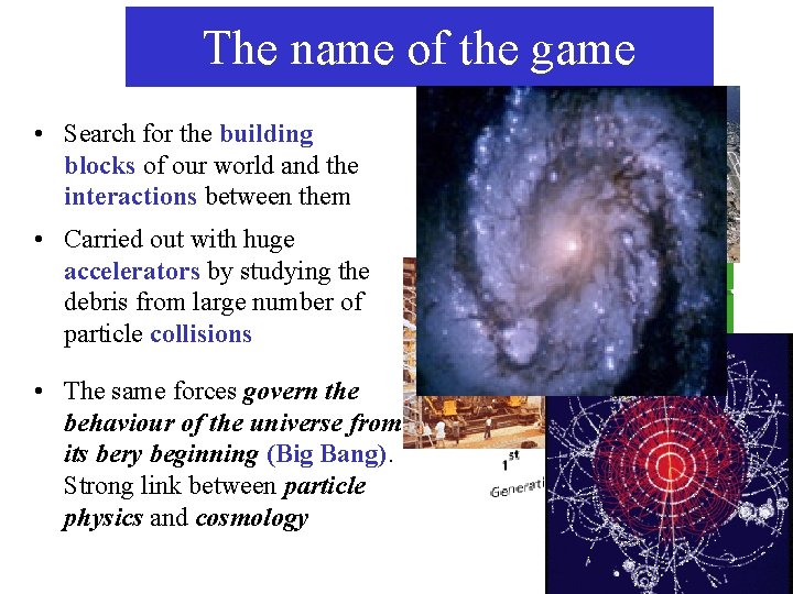 The name of the game • Search for the building blocks of our world