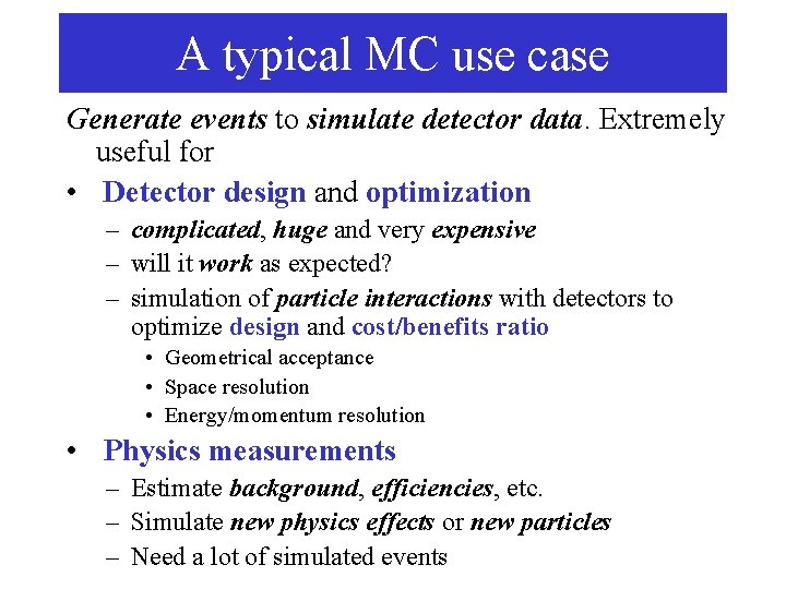 A typical MC use case Generate events to simulate detector data. Extremely useful for