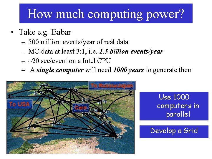 How much computing power? • Take e. g. Babar – – 500 million events/year