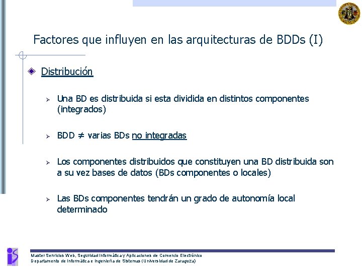 Factores que influyen en las arquitecturas de BDDs (I) Distribución Ø Ø Una BD