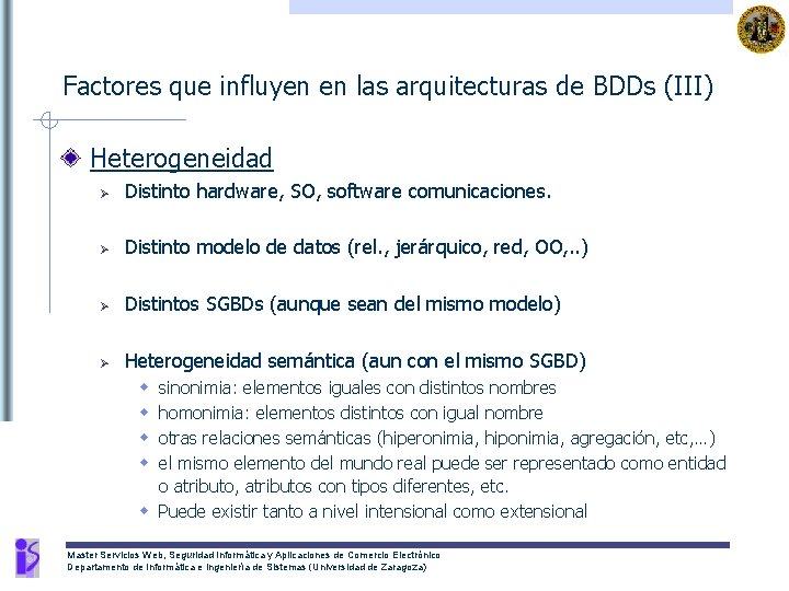 Factores que influyen en las arquitecturas de BDDs (III) Heterogeneidad Ø Distinto hardware, SO,
