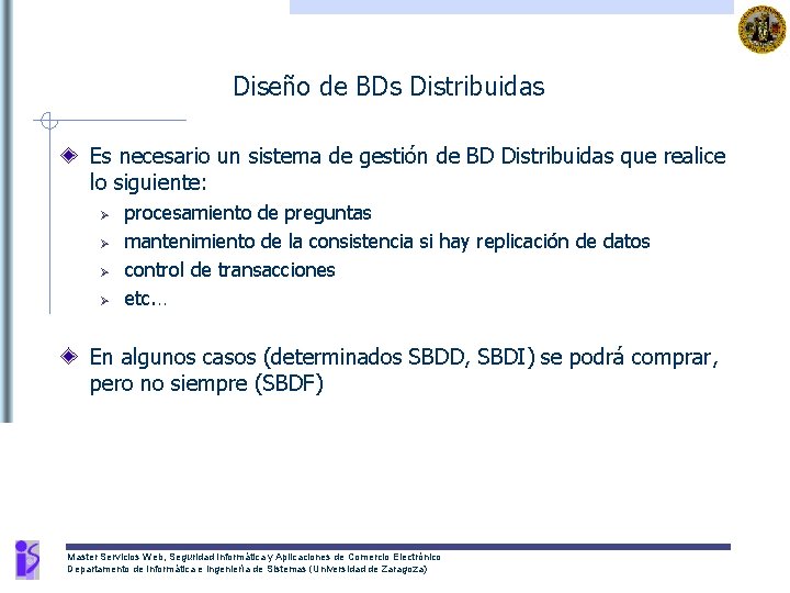 Diseño de BDs Distribuidas Es necesario un sistema de gestión de BD Distribuidas que