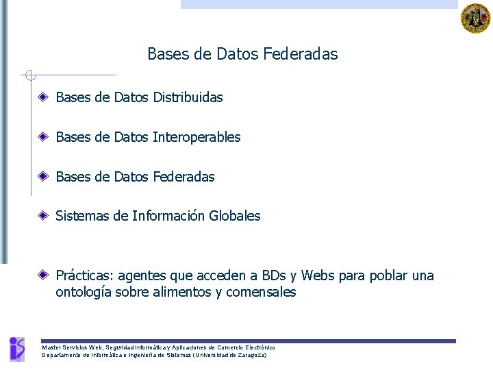 Bases de Datos Federadas Bases de Datos Distribuidas Bases de Datos Interoperables Bases de