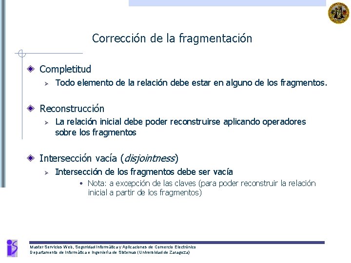 Corrección de la fragmentación Completitud Ø Todo elemento de la relación debe estar en