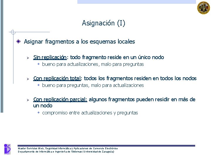 Asignación (I) Asignar fragmentos a los esquemas locales Ø Sin replicación: todo fragmento reside