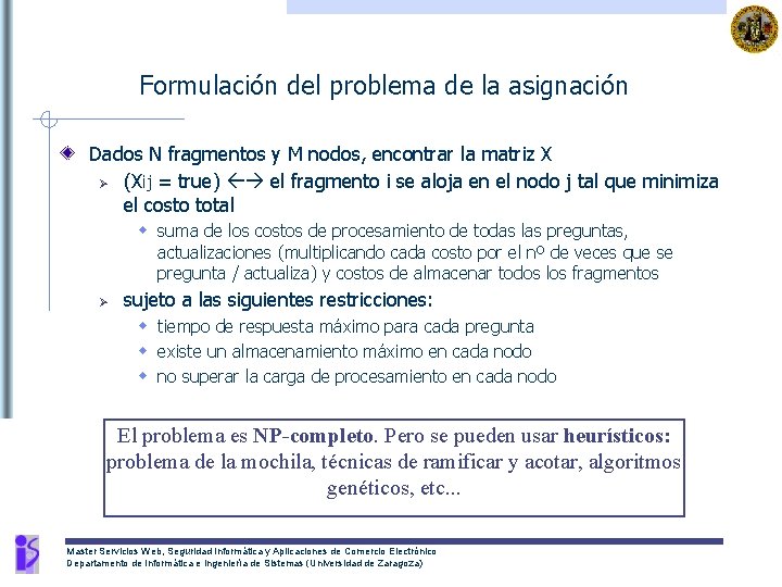 Formulación del problema de la asignación Dados N fragmentos y M nodos, encontrar la