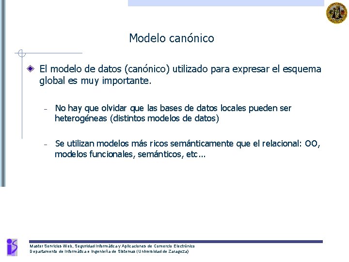 Modelo canónico El modelo de datos (canónico) utilizado para expresar el esquema global es