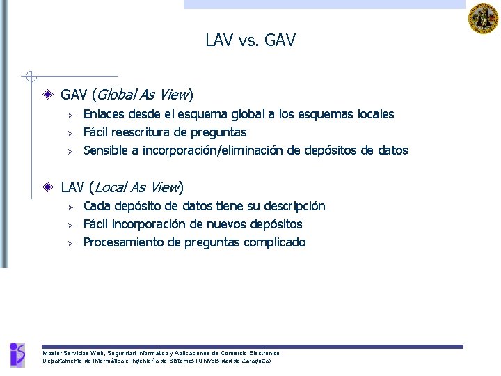 LAV vs. GAV (Global As View) Ø Ø Ø Enlaces desde el esquema global